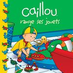 Caillou range ses jouets: CAILLOU RANGE SES JOUETS