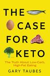 The Case for Keto: The Truth About Low-Carb, High-Fat Eating