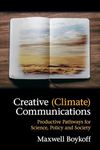 Creative (Climate) Communications: Productive Pathways for Science, Policy and Society