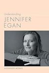 Understanding Jennifer Egan (Unders