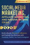 Social Media Marketing: Affiliate Marketing, and Passive Income Ideas 2020: 3 Books in 1 - Build a Brand, Become an Influencer, and Explode Your Business with Facebook, Twitter, YouTube & Instagram