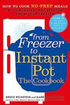 From Freezer to Instant Pot: How to Cook No-Prep Meals in Your Instant Pot Straight from Your Freezer