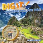 Dig It!: Archaeology for Kids