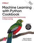 Machine Learning with Python Cookbook: Practical Solutions from Preprocessing to Deep Learning, Second Edition (Grayscale Indian Edition)