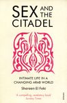 Sex and the Citadel: Intimate Life in a Changing Arab World