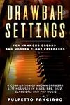 Drawbar Settings: For Hammond Organs and Modern Clone Keyboards; A Compilation of Known Drawbar Settings used in Blues, R&B, Jazz, Classical and Pop Music