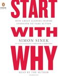 Start with Why: How Great Leaders Inspire Everyone to Take Action