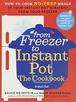 From Freezer to Instant Pot: The Cookbook: How to Cook No-Prep Meals in Your Instant Pot Straight from Your Freezer