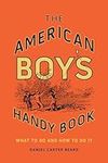 The American Boy's Handy Book: What