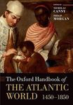 The Oxford Handbook of the Atlantic World 1450-1850 (Oxford Handbooks in History)