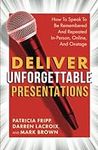 Deliver Unforgettable Presentations