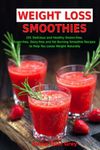 Weight Loss Smoothies: 101 Deliciou