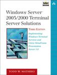 Windows Server 2003/2000 Terminal Server Solutions: Implementing Windows Terminal Services and Citrix MetaFrame Presentation Server 3.0
