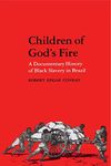 Children of God's Fire: A Documentary History of Black Slavery in Brazil