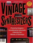 Vintage Synthesizers: Pioneering Designers, Groundbreaking Instruments, Collecting Tips, Mutants of Technology: Groundbreaking Instruments and Pioneering Designers of Electronic Music Synthesizers