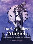 Dark Goddess Magick: Rituals and Spells for Reclaiming Your Feminine Fire