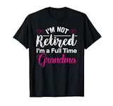 I'm Not Retired I'm A Full Time Gra