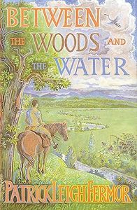 Between the Woods and the Water: On Foot to Constantinople from the Hook of Holland: The Middle Danube to the Iron Gates