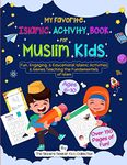 My Favorite Islamic Activity Book for Muslim Kids: Fun, Engaging, & Educational Islamic Activities & Games Teaching the Fundamentals of Islam