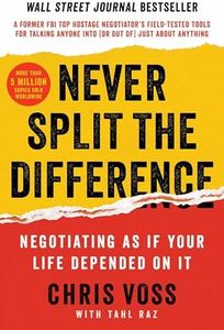 Never Split the Difference: Negotiating As If Your Life Depended On It―Unlock Your Persuasion Potential in Professional and Personal Life