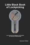 Little Black Book of Lockpicking: Lock opening and Bypass techniques for Security Professionals