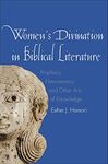 Women's Divination in Biblical Literature: Prophecy, Necromancy, and Other Arts of Knowledge (The Anchor Yale Bible Reference Library)