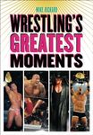 Wrestling's Greatest Moments