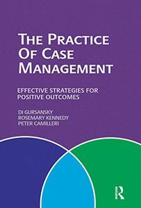 The Practice of Case Management: Effective strategies for positive outcomes