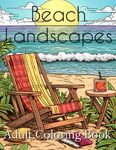 Beach Landscapes Adult Coloring Book: Peaceful Tropical Islands Scenes, Relaxing Ocean Landscapes, and Stress Relieving Summer Designs