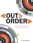 Out of Order: Storytelling Techniques for Video and Cinema Editors (Digital Video & Audio Editing Courses)