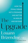 The Upgrade: How the Female Brain Gets Stronger and Better in Midlife and Beyond