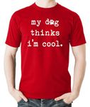 Witty Fashions My Dog Thinks I am Cool - Funny Dog Lovers - Sarcastic Humor Novelty Tee - Mens Tshirt (CA/US, Alpha, Large, Regular, Regular, Red)