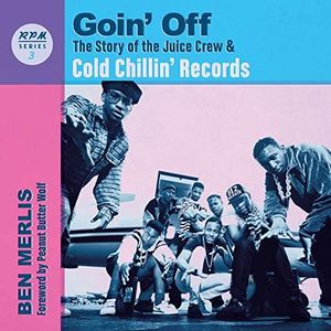 Goin' Off: The Story of the Juice Crew & Cold Chillin' Records: 3