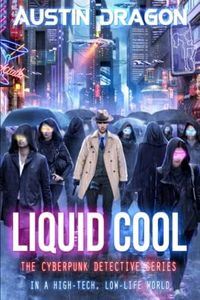 Liquid Cool: The Cyberpunk Detective Series