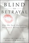 Blind to Betrayal: Why We Fool Ourselves We Aren't Being Fooled