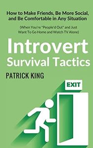 Introvert Survival Tactics: How to Make Friends, Be More Social, and Be Comfortable In Any Situation (When You're People'd Out and Just Want to Go Home And Watch TV Alone): 8