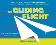 The Gliding Flight: Simple Fun with a Sheet of Paper--Make and Fly 20 Original Paper Airplanes Using No Glue or Cutting