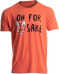 Oh for Fox Sake | Funny Saying Quote Humor Joke Pun Phrase for Men Women T-Shirt-(Adult,2XL)