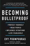 Becoming Bulletproof: Protect Yourself, Read People, Influence Situations, and Live Fearlessly