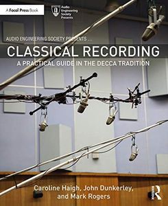 Classical Recording: A Practical Guide in the Decca Tradition (ISSN)