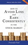 How to Avoid Loss and Earn Consistently in the Stock Market: An Easy-to-understand and Practical Guide for Every Investor