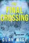 The Final Crossing: An EMP Post Apocalypse Prepper Thriller (EMP Survival in a Powerless World Book 88)