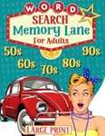 Memory Lane Large Print Word Search for Adults: A Fun and Nostalgic Trip Through the 50s, 60s, 70s, 80s and 90s; Full of Memorable Events of the Glory Days to Exercise Your Memory