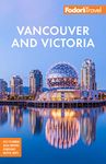 Fodor's Vancouver & Victoria: with Whistler, Vancouver Island & the Okanagan Valley (Full-color Travel Guide)