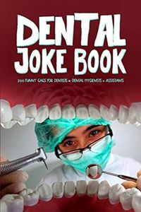 Dental Joke Book: 200 Funny Jokes for Dentists & Dental Hygienists & Assistants