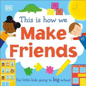 This Is How We Make Friends: For little kids going to big school