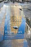 Pocket Park: Four Seasons in Poems and Photos Featuring the Small New York City Park Adjacent to the Eventi Hotel Between 28th & 29th Streets, Near Sixth Avenue