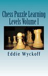 Chess Puzzle Learning Levels: A Compilation of Chess Columns from the University of New Mexico s Daily Lobo 2015