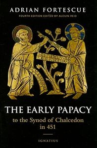 The Early Papacy: To the Synod of Chalcedon in 451