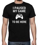 I Paused My Game to Be Here Funny Video Game Player Humor Mens T-Shirt (Black, X-Large)